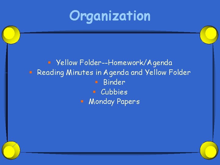Organization § Yellow Folder--Homework/Agenda § Reading Minutes in Agenda and Yellow Folder § Binder