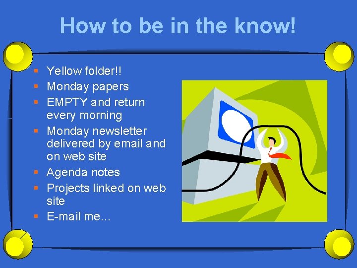 How to be in the know! § Yellow folder!! § Monday papers § EMPTY