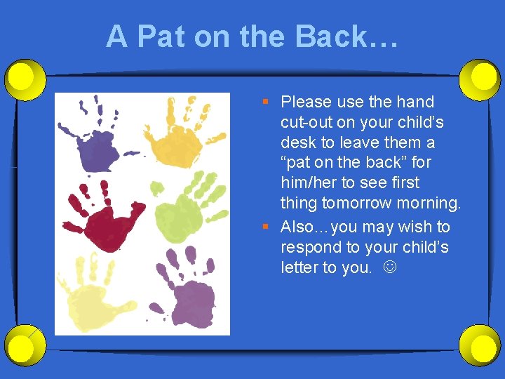 A Pat on the Back… § Please use the hand cut-out on your child’s
