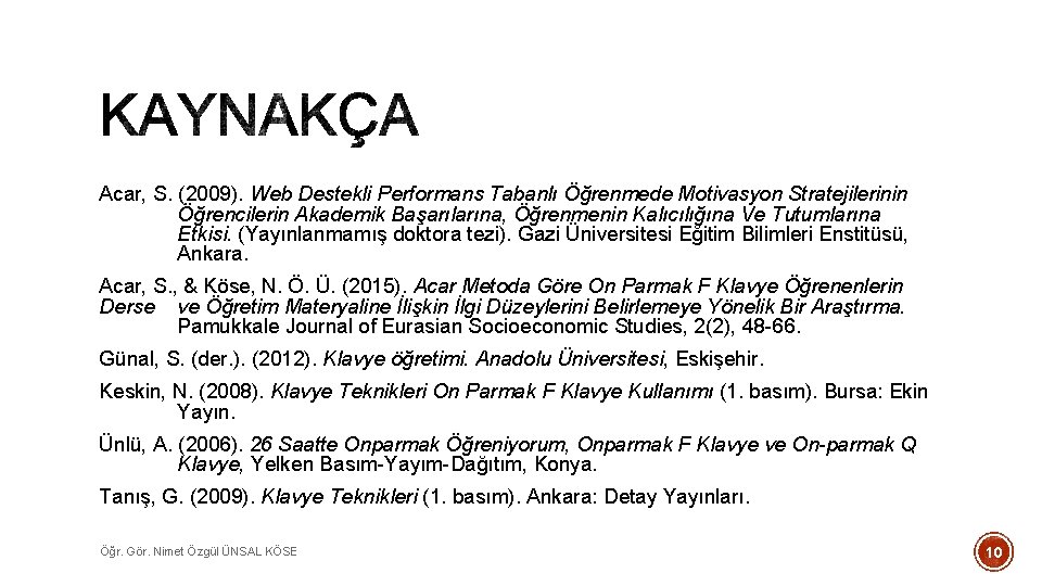 Acar, S. (2009). Web Destekli Performans Tabanlı Öğrenmede Motivasyon Stratejilerinin Öğrencilerin Akademik Başarılarına, Öğrenmenin