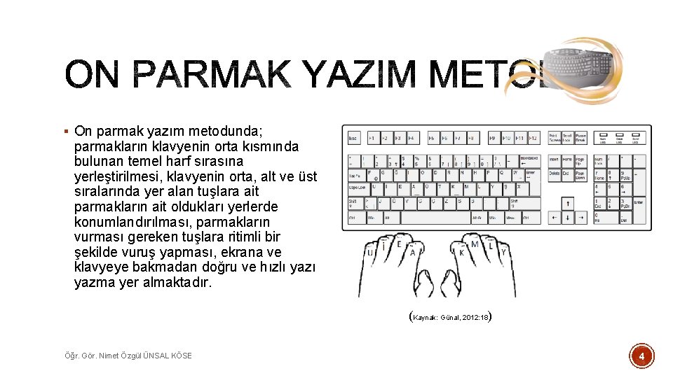 § On parmak yazım metodunda; parmakların klavyenin orta kısmında bulunan temel harf sırasına yerleştirilmesi,