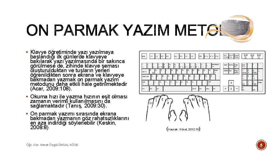 § Klavye öğretiminde yazılmaya başlandığı ilk günlerde klavyeye bakılarak yazılmasında bir sakınca görülmese de,