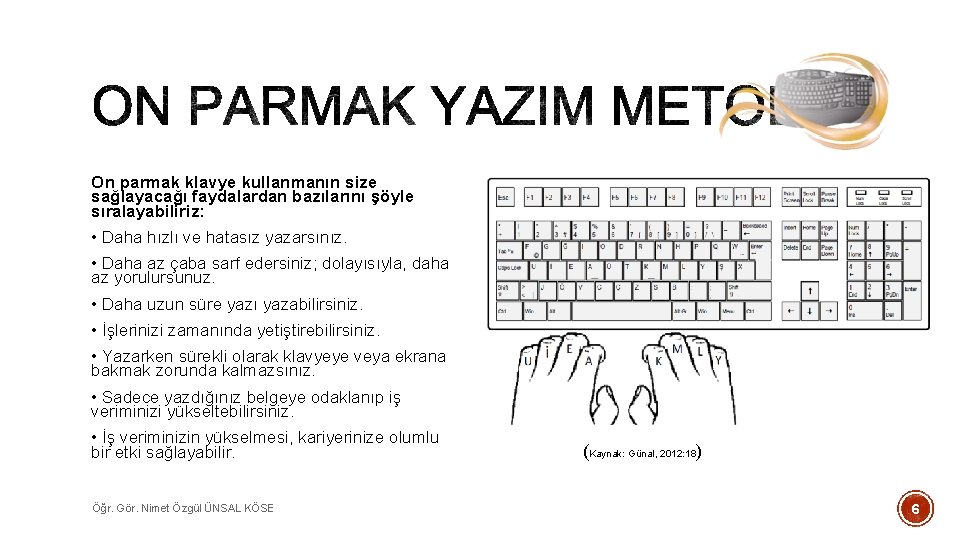 On parmak klavye kullanmanın size sağlayacağı faydalardan bazılarını şöyle sıralayabiliriz: • Daha hızlı ve