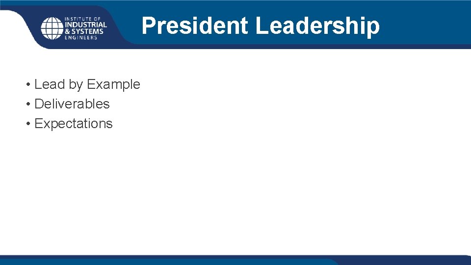 President Leadership • Lead by Example • Deliverables • Expectations 