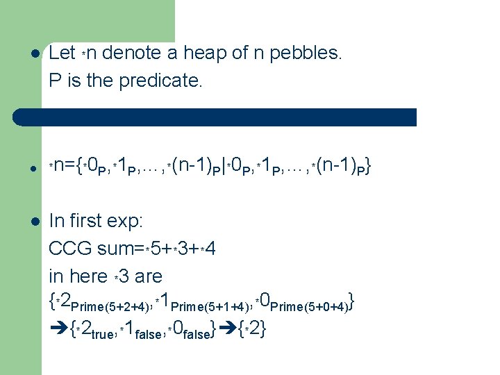 l l l Let *n denote a heap of n pebbles. P is the