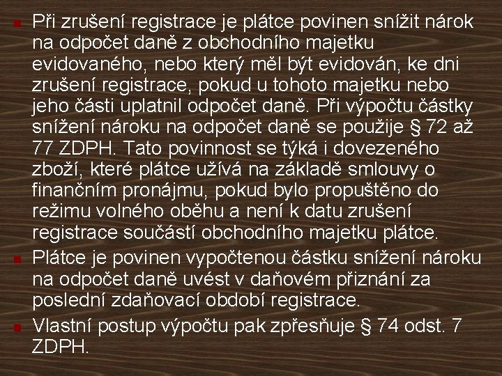 n n n Při zrušení registrace je plátce povinen snížit nárok na odpočet daně