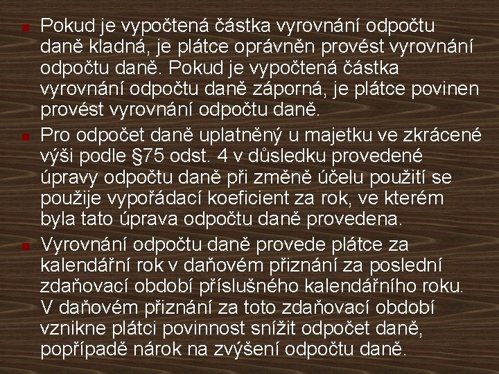 n n n Pokud je vypočtená částka vyrovnání odpočtu daně kladná, je plátce oprávněn