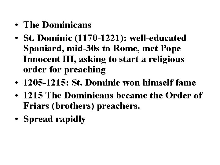  • The Dominicans • St. Dominic (1170 -1221): well-educated Spaniard, mid-30 s to