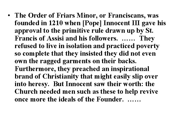  • The Order of Friars Minor, or Franciscans, was founded in 1210 when