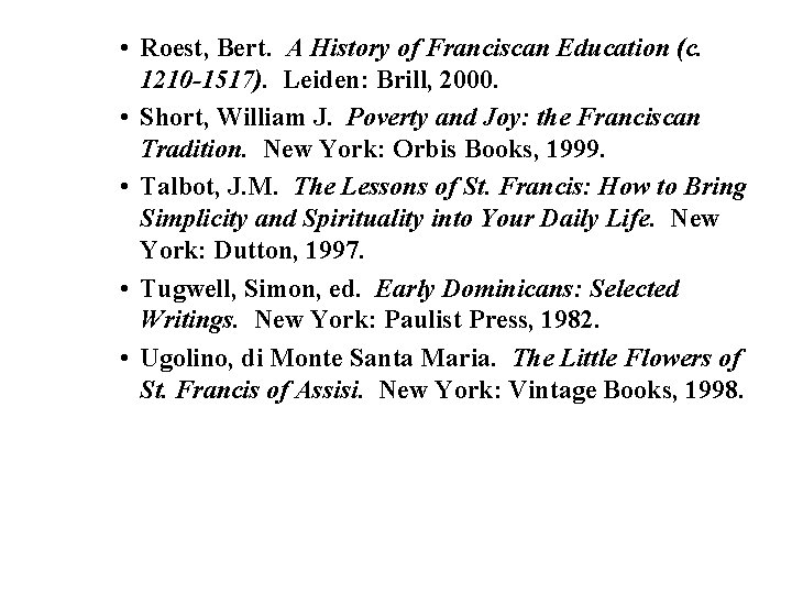  • Roest, Bert. A History of Franciscan Education (c. 1210 -1517). Leiden: Brill,