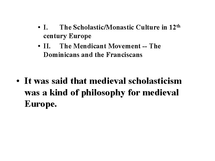  • I. The Scholastic/Monastic Culture in 12 th century Europe • II. The