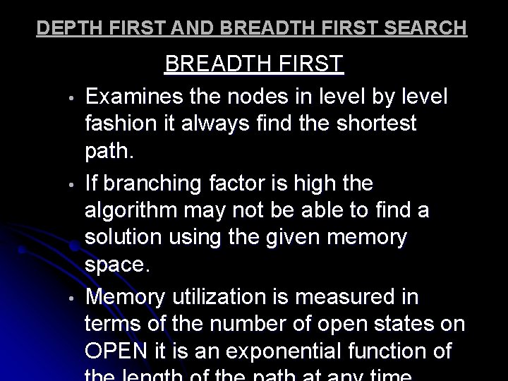 DEPTH FIRST AND BREADTH FIRST SEARCH • • • BREADTH FIRST Examines the nodes