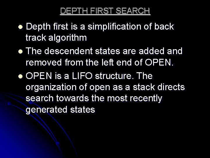 DEPTH FIRST SEARCH Depth first is a simplification of back track algorithm l The