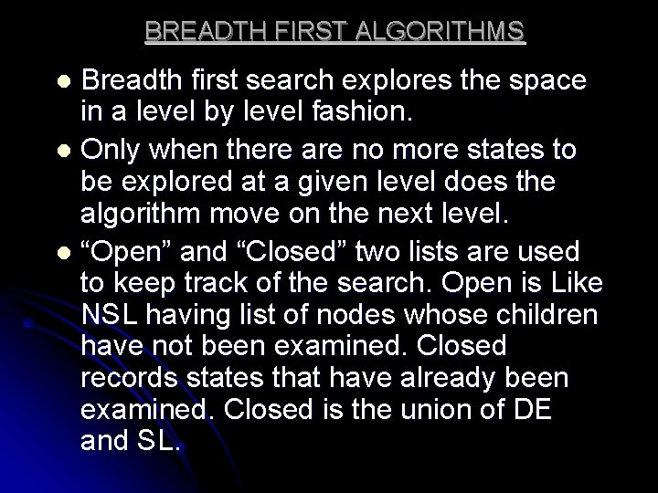 BREADTH FIRST ALGORITHMS Breadth first search explores the space in a level by level