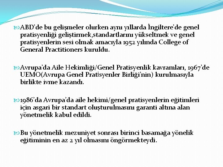  ABD’de bu gelişmeler olurken aynı yıllarda İngiltere’de genel pratisyenliği geliştirmek, standartlarını yükseltmek ve