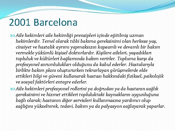 2001 Barcelona Aile hekimleri aile hekimliği prensipleri içinde eğitilmiş uzman hekimlerdir. Temel olarak tıbbi
