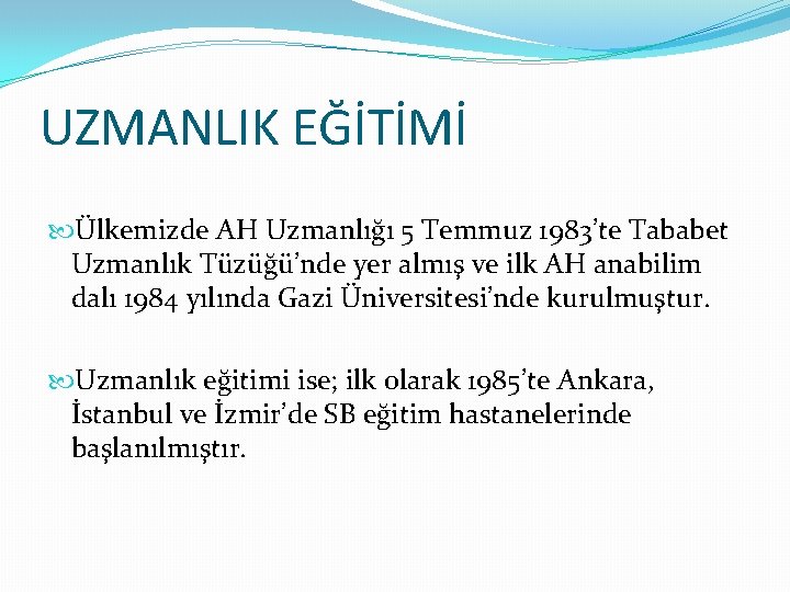 UZMANLIK EĞİTİMİ Ülkemizde AH Uzmanlığı 5 Temmuz 1983’te Tababet Uzmanlık Tüzüğü’nde yer almış ve