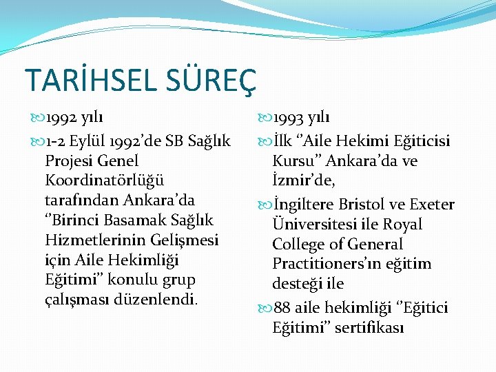 TARİHSEL SÜREÇ 1992 yılı 1 -2 Eylül 1992’de SB Sağlık Projesi Genel Koordinatörlüğü tarafından