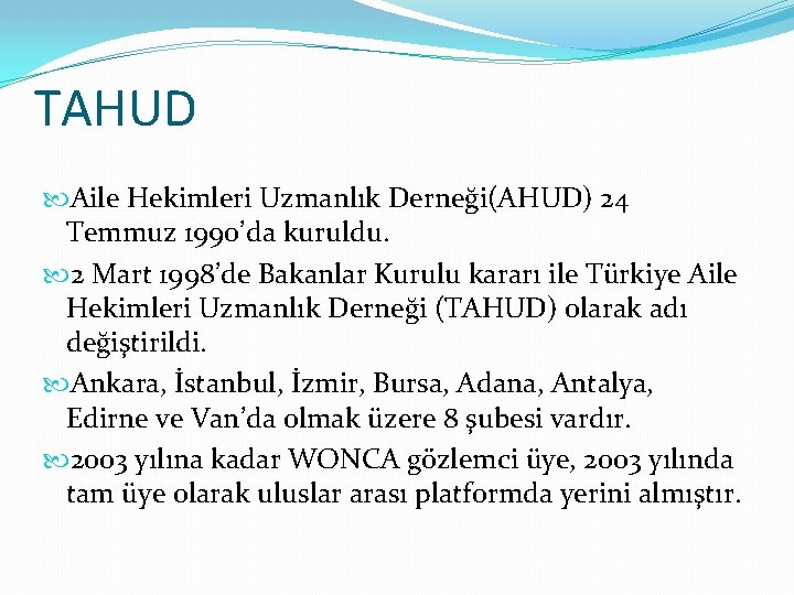 TAHUD Aile Hekimleri Uzmanlık Derneği(AHUD) 24 Temmuz 1990’da kuruldu. 2 Mart 1998’de Bakanlar Kurulu