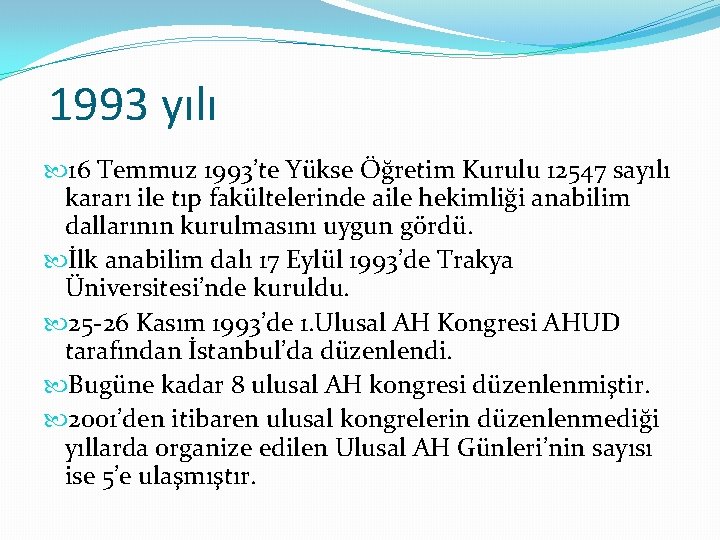 1993 yılı 16 Temmuz 1993’te Yükse Öğretim Kurulu 12547 sayılı kararı ile tıp fakültelerinde