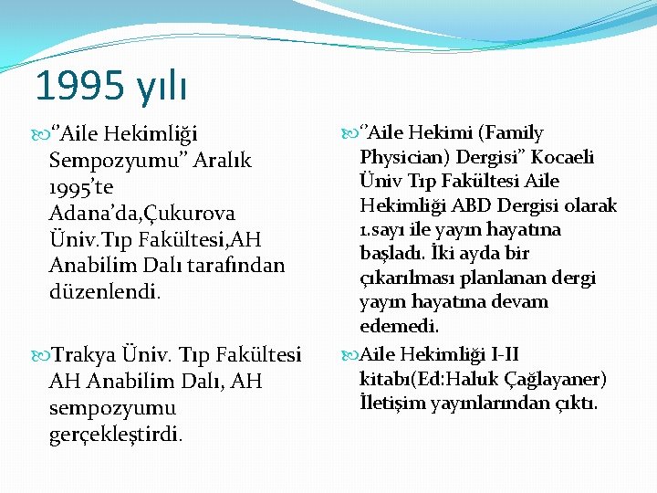 1995 yılı ‘’Aile Hekimliği Sempozyumu’’ Aralık 1995’te Adana’da, Çukurova Üniv. Tıp Fakültesi, AH Anabilim