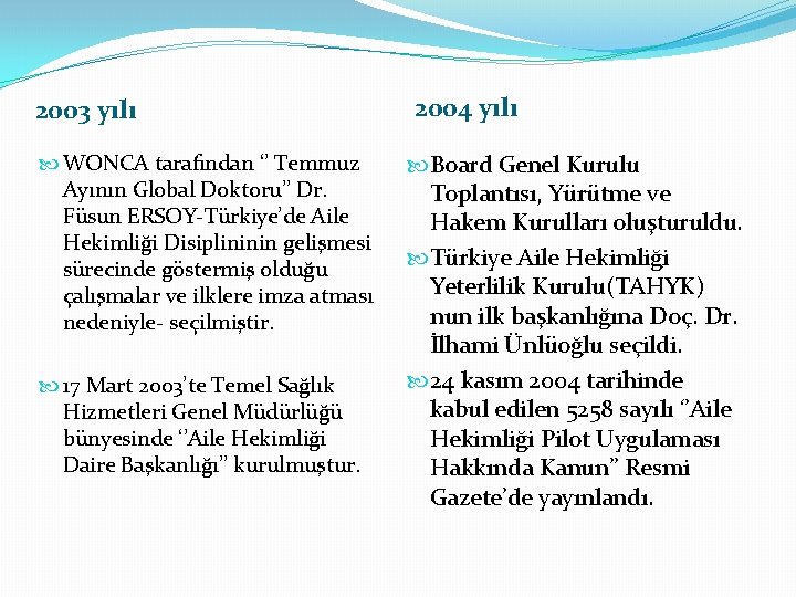 2003 yılı WONCA tarafından ‘’ Temmuz Ayının Global Doktoru’’ Dr. Füsun ERSOY-Türkiye’de Aile Hekimliği