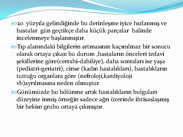  20. yüzyıla gelindiğinde bu derinleşme iyice hızlanmış ve hastalar gün geçtikçe daha küçük