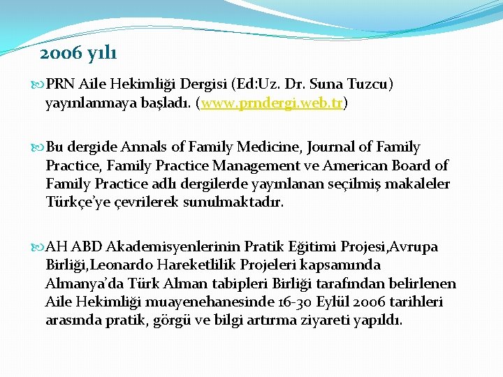2006 yılı PRN Aile Hekimliği Dergisi (Ed: Uz. Dr. Suna Tuzcu) yayınlanmaya başladı. (www.
