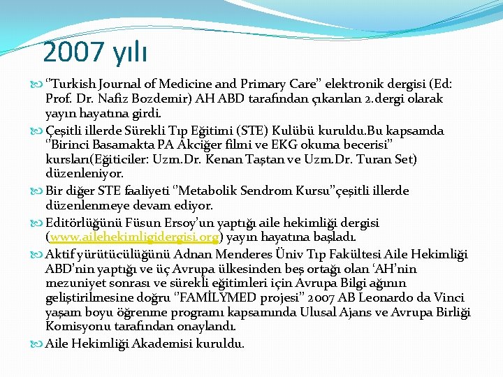 2007 yılı ‘’Turkish Journal of Medicine and Primary Care’’ elektronik dergisi (Ed: Prof. Dr.