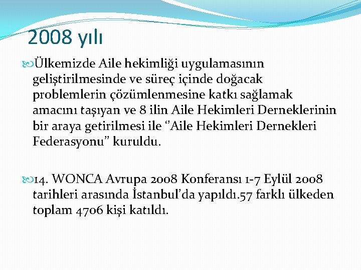 2008 yılı Ülkemizde Aile hekimliği uygulamasının geliştirilmesinde ve süreç içinde doğacak problemlerin çözümlenmesine katkı