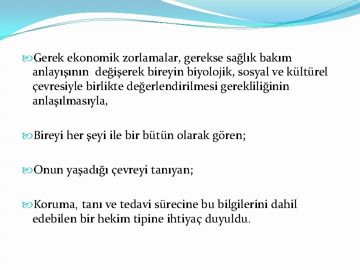  Gerek ekonomik zorlamalar, gerekse sağlık bakım anlayışının değişerek bireyin biyolojik, sosyal ve kültürel