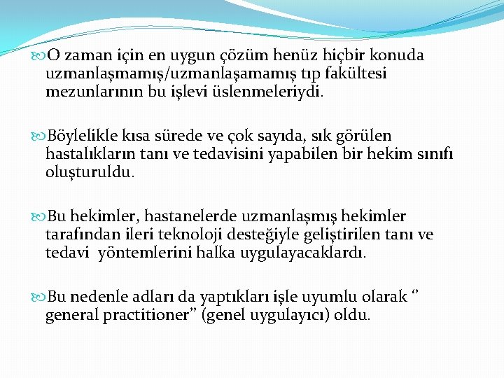  O zaman için en uygun çözüm henüz hiçbir konuda uzmanlaşmamış/uzmanlaşamamış tıp fakültesi mezunlarının