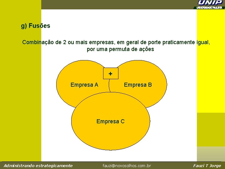 g) Fusões Combinação de 2 ou mais empresas, em geral de porte praticamente igual,