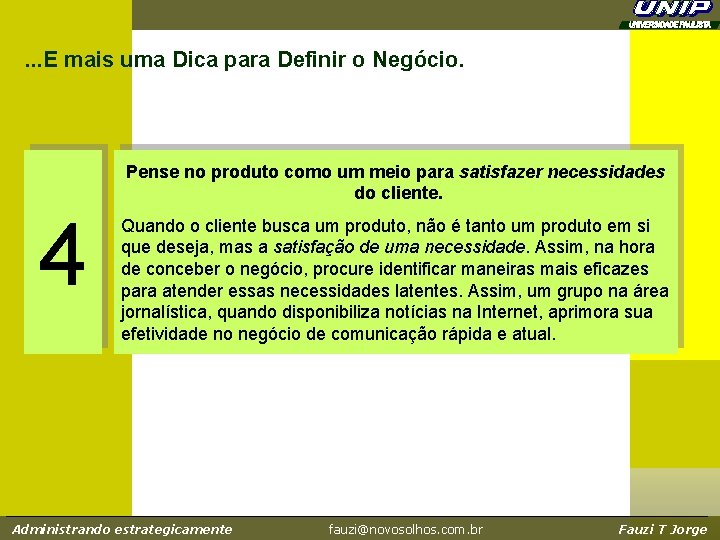 . . . E mais uma Dica para Definir o Negócio. Pense no produto