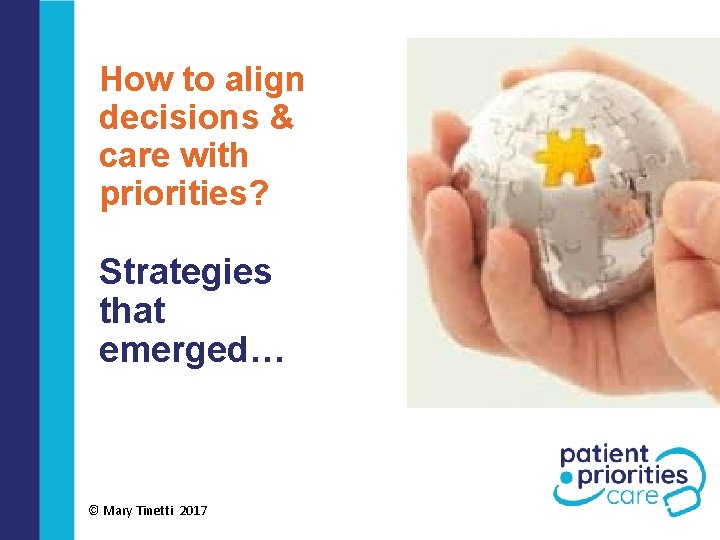 How to align decisions & care with priorities? Strategies that emerged… © Mary Tinetti