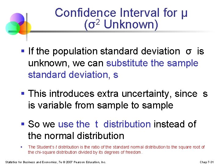 Confidence Interval for μ (σ2 Unknown) § If the population standard deviation σ is