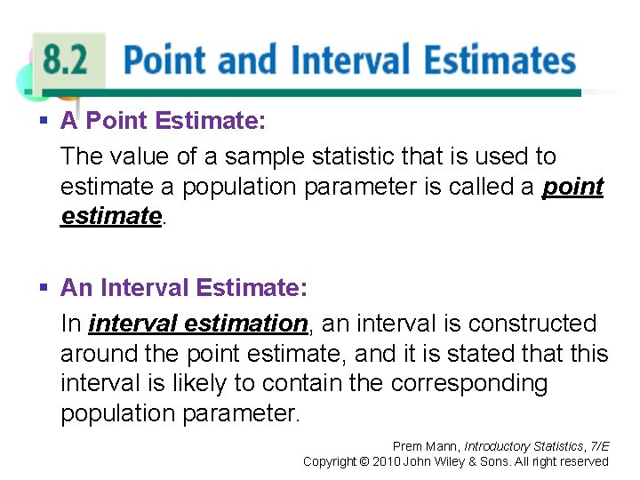 POINT AND INTERVAL ESTIMATES § A Point Estimate: The value of a sample statistic