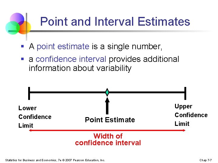 Point and Interval Estimates § A point estimate is a single number, § a