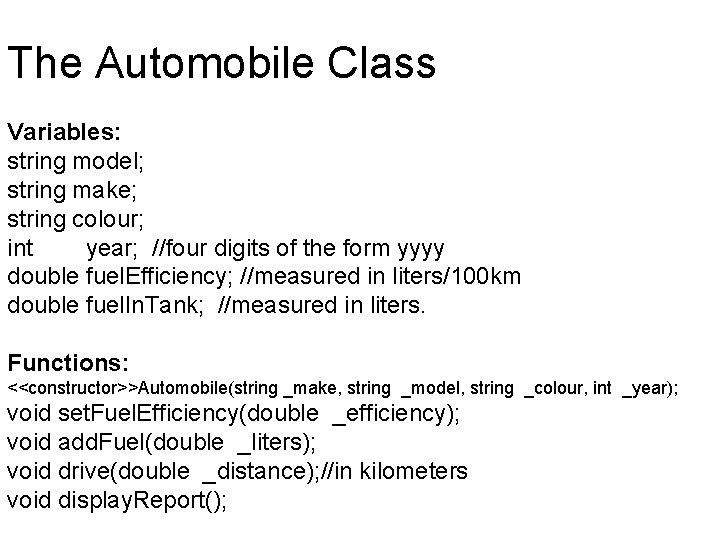 The Automobile Class Variables: string model; string make; string colour; int year; //four digits The Automobile Class Variables: string model; string make; string colour; int year; //four digits
