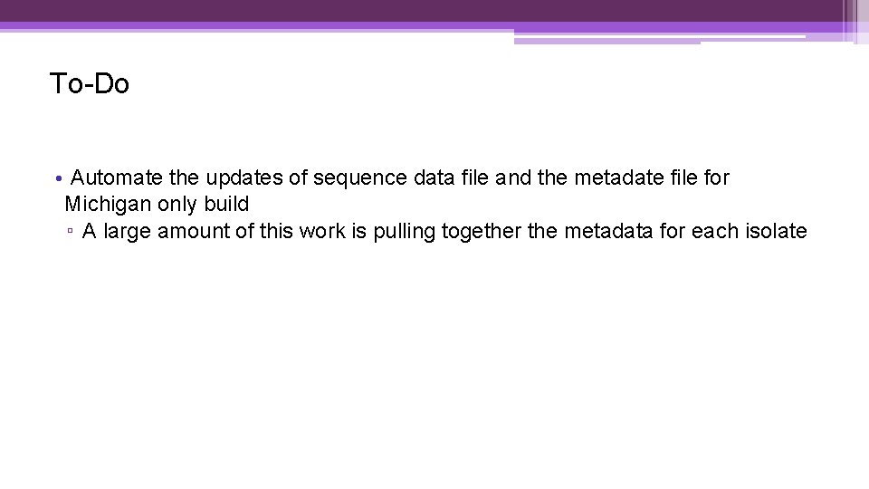 To-Do • Automate the updates of sequence data file and the metadate file for