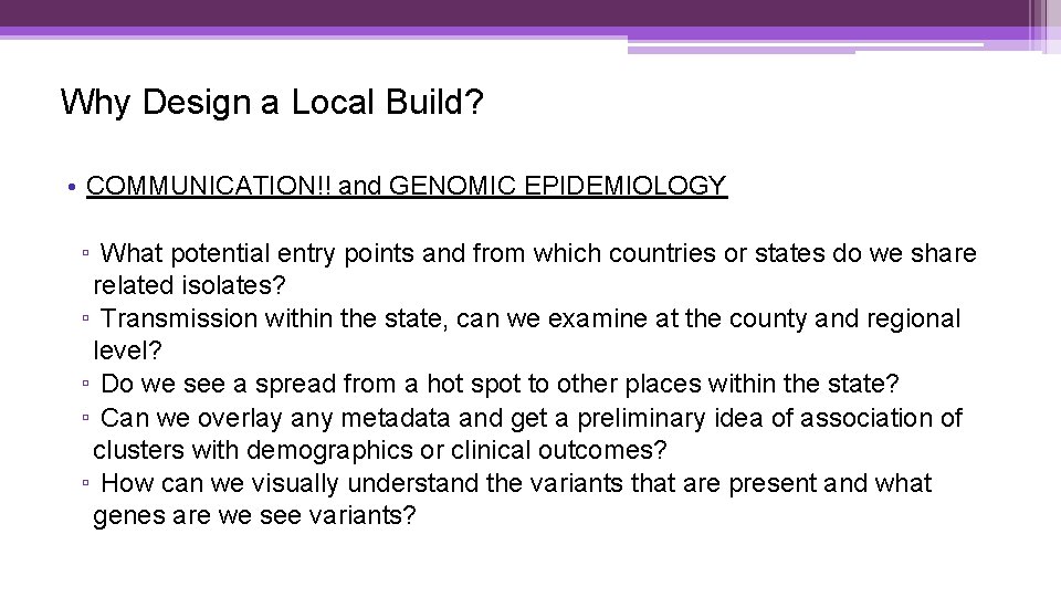 Why Design a Local Build? • COMMUNICATION!! and GENOMIC EPIDEMIOLOGY ▫ What potential entry