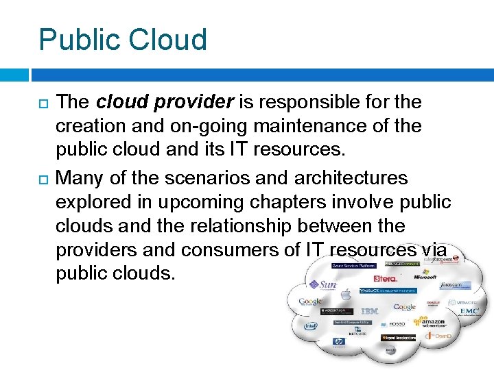 Public Cloud The cloud provider is responsible for the creation and on-going maintenance of