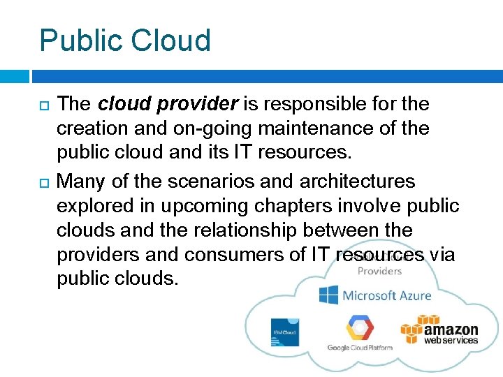 Public Cloud The cloud provider is responsible for the creation and on-going maintenance of