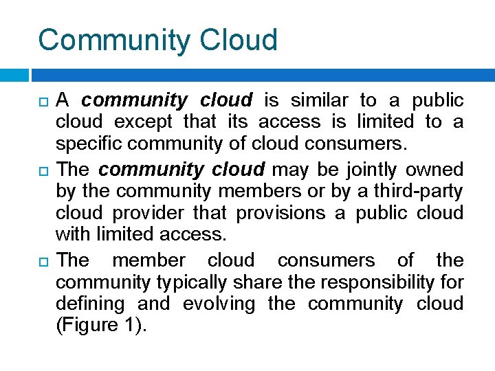 Community Cloud A community cloud is similar to a public cloud except that its