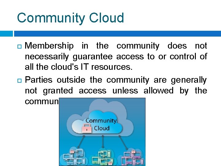 Community Cloud Membership in the community does not necessarily guarantee access to or control