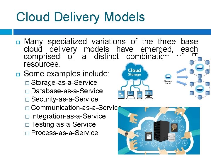 Cloud Delivery Models Many specialized variations of the three base cloud delivery models have