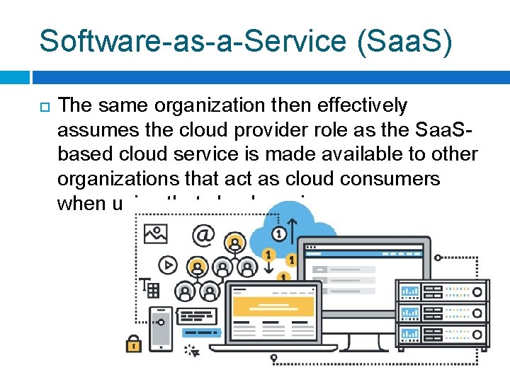 Software-as-a-Service (Saa. S) The same organization then effectively assumes the cloud provider role as