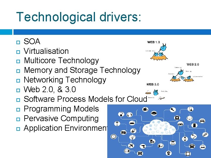 Technological drivers: SOA Virtualisation Multicore Technology Memory and Storage Technology Networking Technology Web 2.