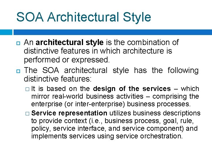 SOA Architectural Style An architectural style is the combination of distinctive features in which