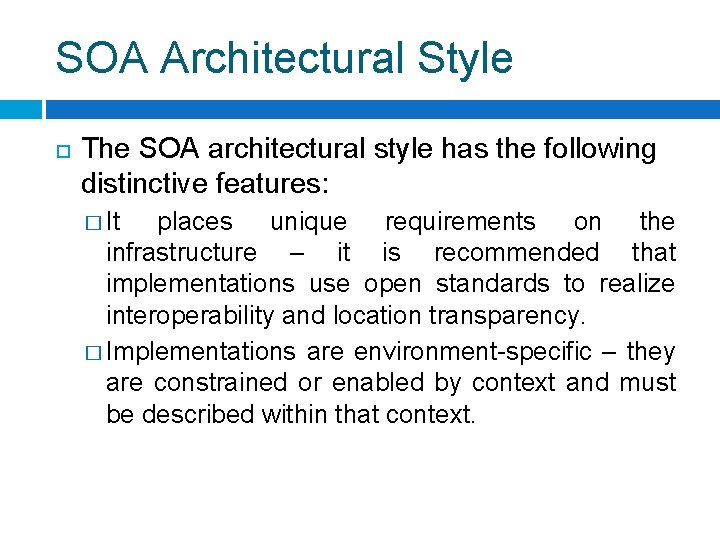 SOA Architectural Style The SOA architectural style has the following distinctive features: � It